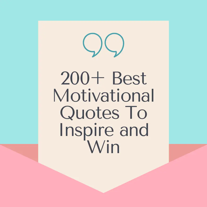 200+ Best Motivational Quotes To Inspire and Win
